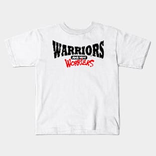 WARRIORS are not Worriers by Tai's Tees Kids T-Shirt